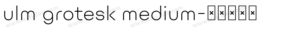 ulm grotesk medium字体转换